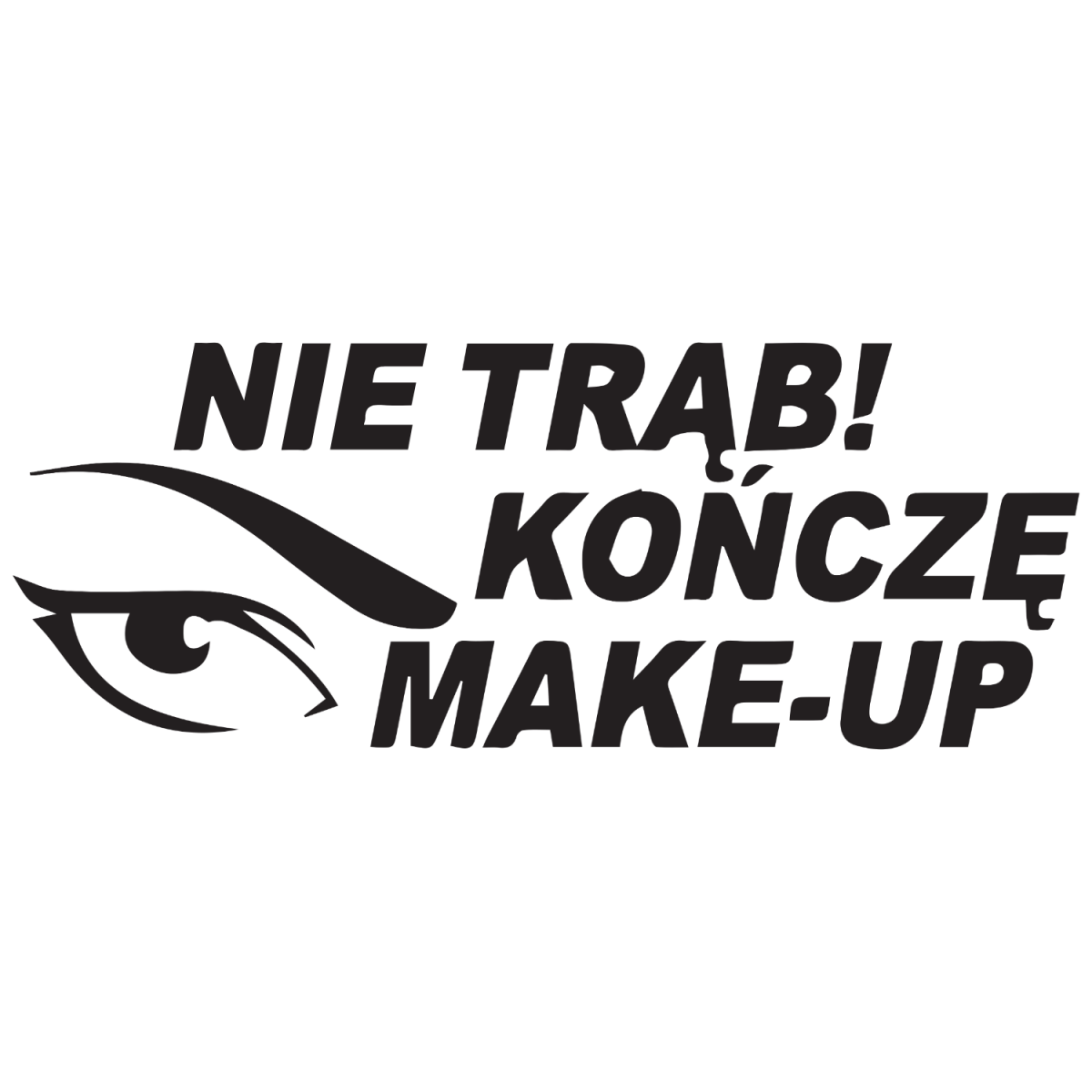 Naklejka KOŃCZĘ MAKE UP na auto samochód WYTRZYMAŁA FOLIA SAMOCHODOWA 10 cm