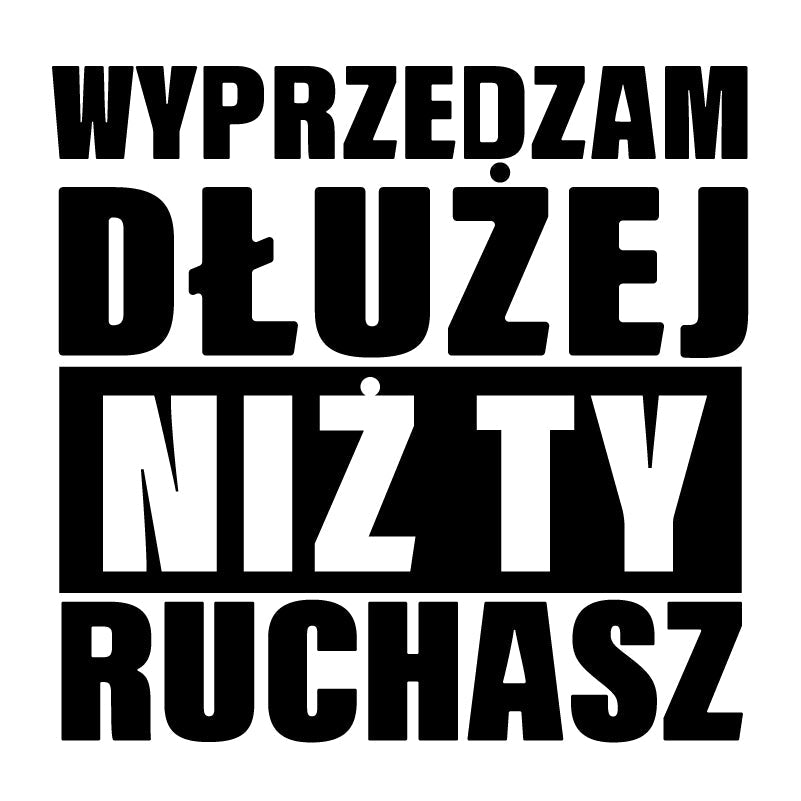 WYPRZEDZAM DŁUŻEJ NIŻ TY RUCHASZ Naklejka do auta czarna Sticky Studio